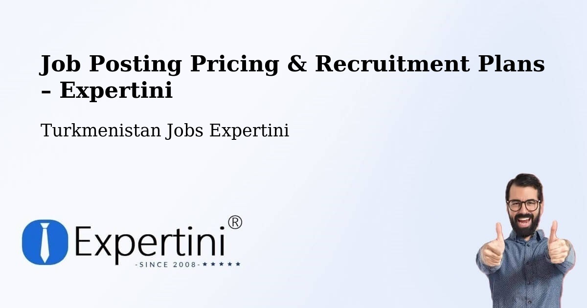 Job Posting Pricing & Recruitment Plans – Yolöten - Yolöten, Turkmenistan Jobs Expertini